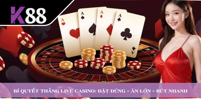 Bí Quyết Thắng Live Casino: Đặt Đúng – Ăn Lớn – Rút Nhanh