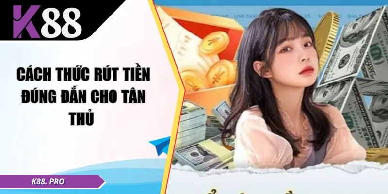 Cách thức rút tiền đúng đắn cho tân thủ