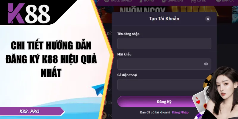 Chi tiết hướng dẫn đăng ký K88 hiệu quả nhất