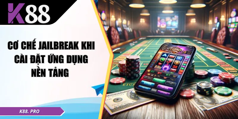 Cơ chế jailbreak khi cài đặt ứng dụng nền tảng 