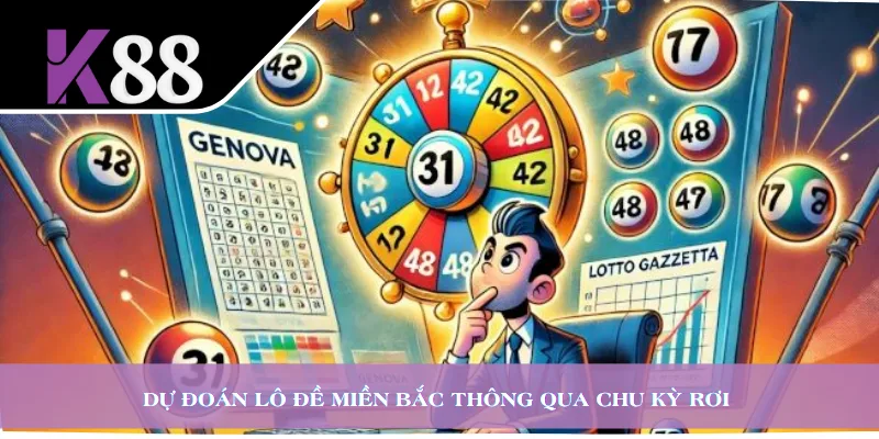 Dự đoán lô đề miền Bắc thông qua chu kỳ rơi