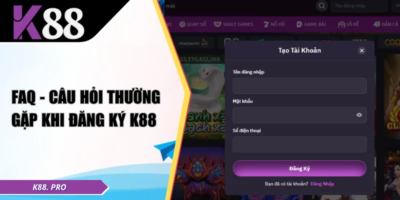 FAQ - Câu hỏi thường gặp khi đăng ký K88 