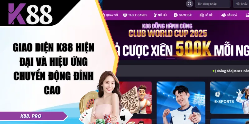 Giao diện K88 hiện đại và hiệu ứng chuyển động đỉnh cao 