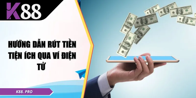Hướng dẫn rút tiền tiện ích qua ví điện tử