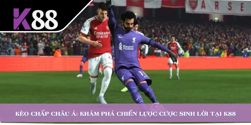 Kèo Chấp Châu Á: Khám Phá Chiến Lược Cược Sinh Lời Tại K88