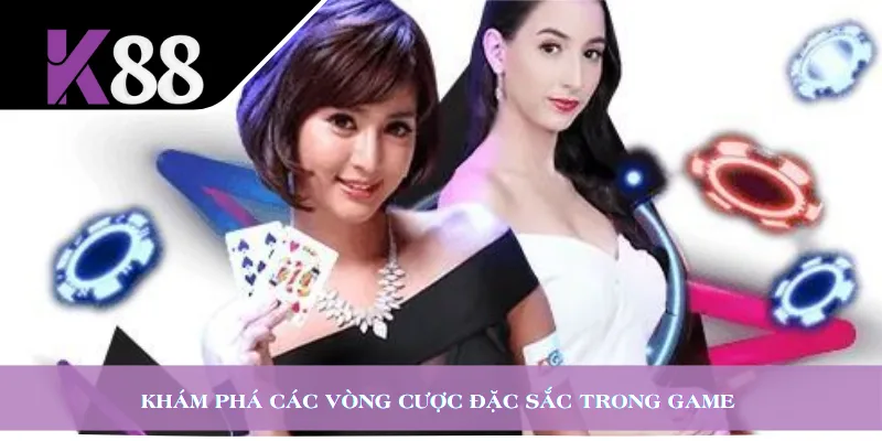 Khám phá các vòng cược đặc sắc trong game