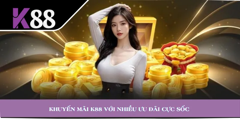 Khuyến mãi K88 với nhiều ưu đãi cực sốc