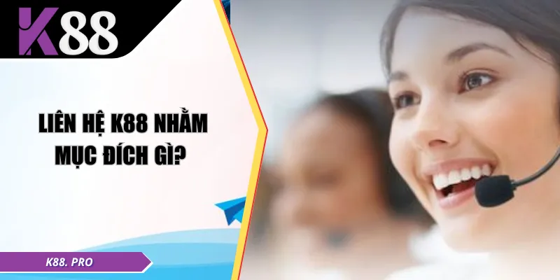 Liên hệ K88 nhằm mục đích gì?