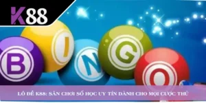 Lô Đề K88: Sân Chơi Số Học Uy Tín Dành Cho Mọi Cược Thủ