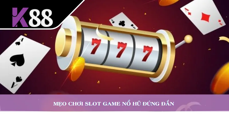 Mẹo chơi slot game nổ hũ đúng đắn