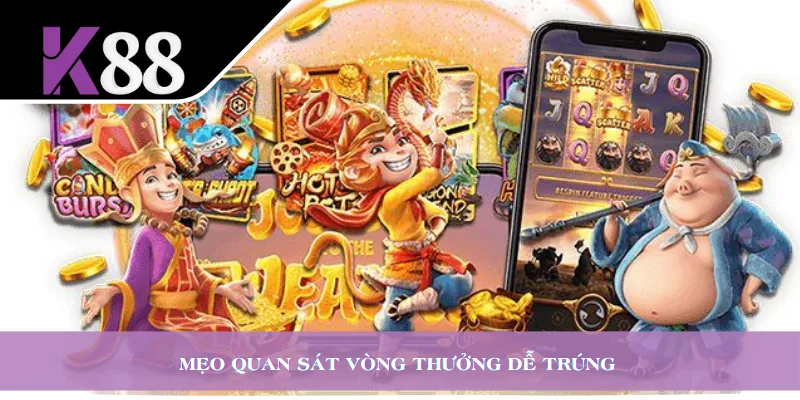 Mẹo quan sát vòng thưởng dễ trúng