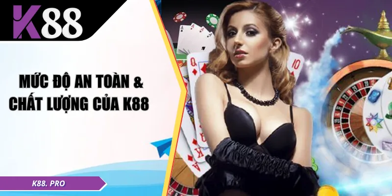Mức độ an toàn & chất lượng của K88 
