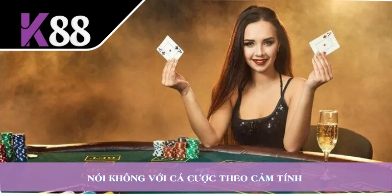 Nói không với cá cược theo cảm tính 