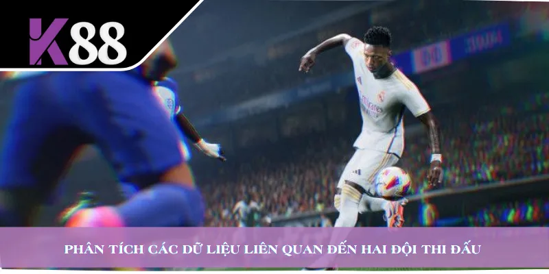 Phân tích các dữ liệu liên quan đến hai đội thi đấu