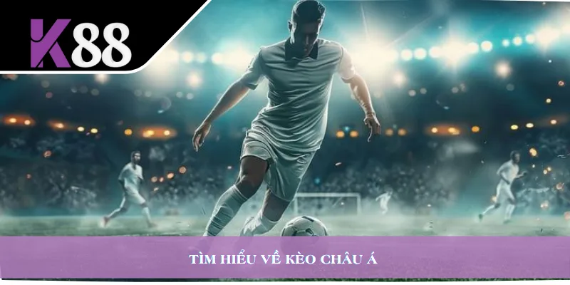 Tìm hiểu về kèo châu Á 