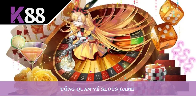 Tổng quan về slots game