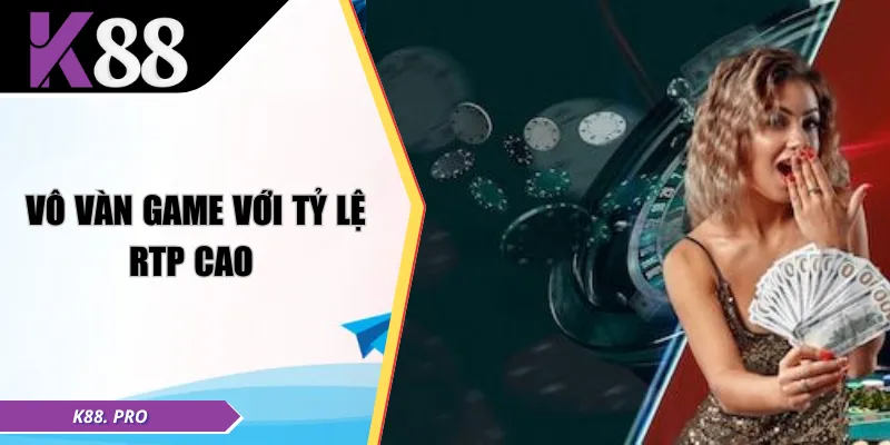 Vô vàn game với tỷ lệ RTP cao 